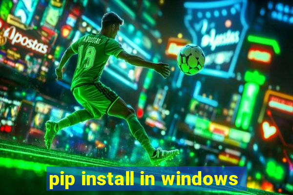 pip install in windows